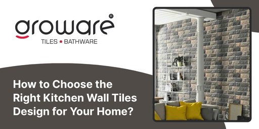 How to Choose the Right Kitchen Wall Tiles Design for Your Home?