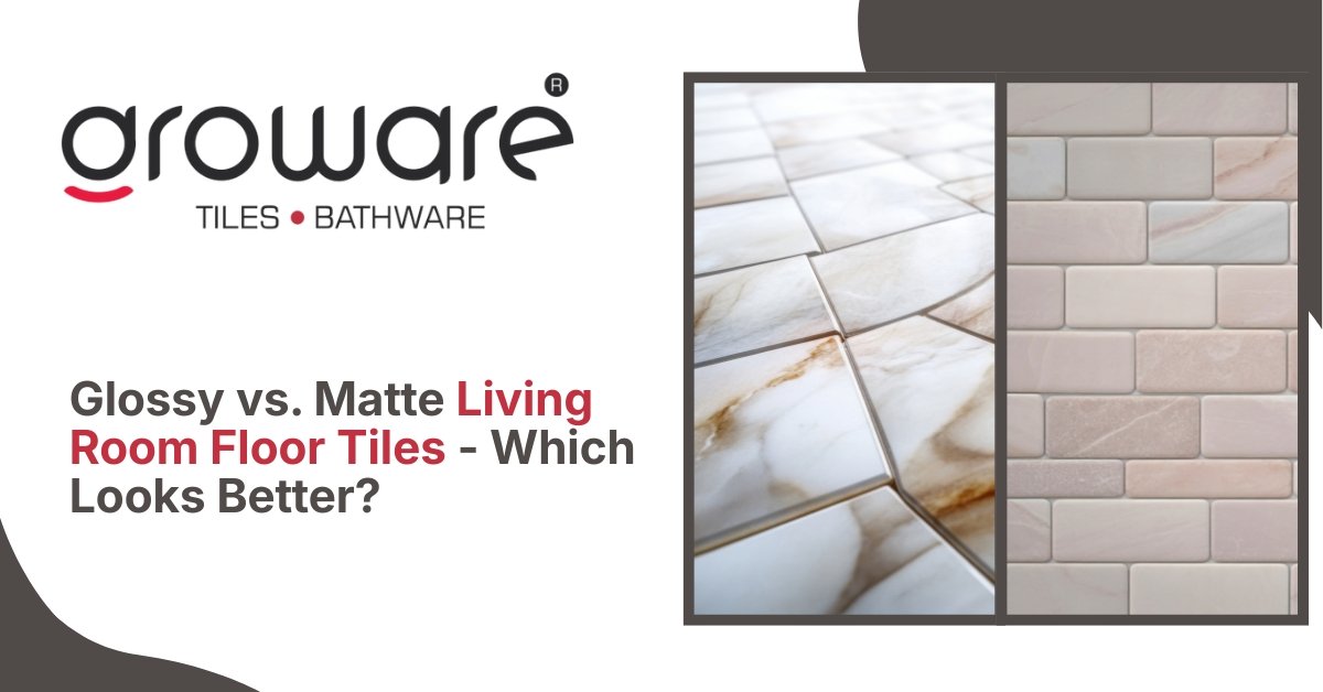 Glossy vs. Matte Living Room Floor Tiles - Which Looks Better?