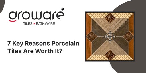 7 Key Reasons Porcelain Tiles Are Worth It?