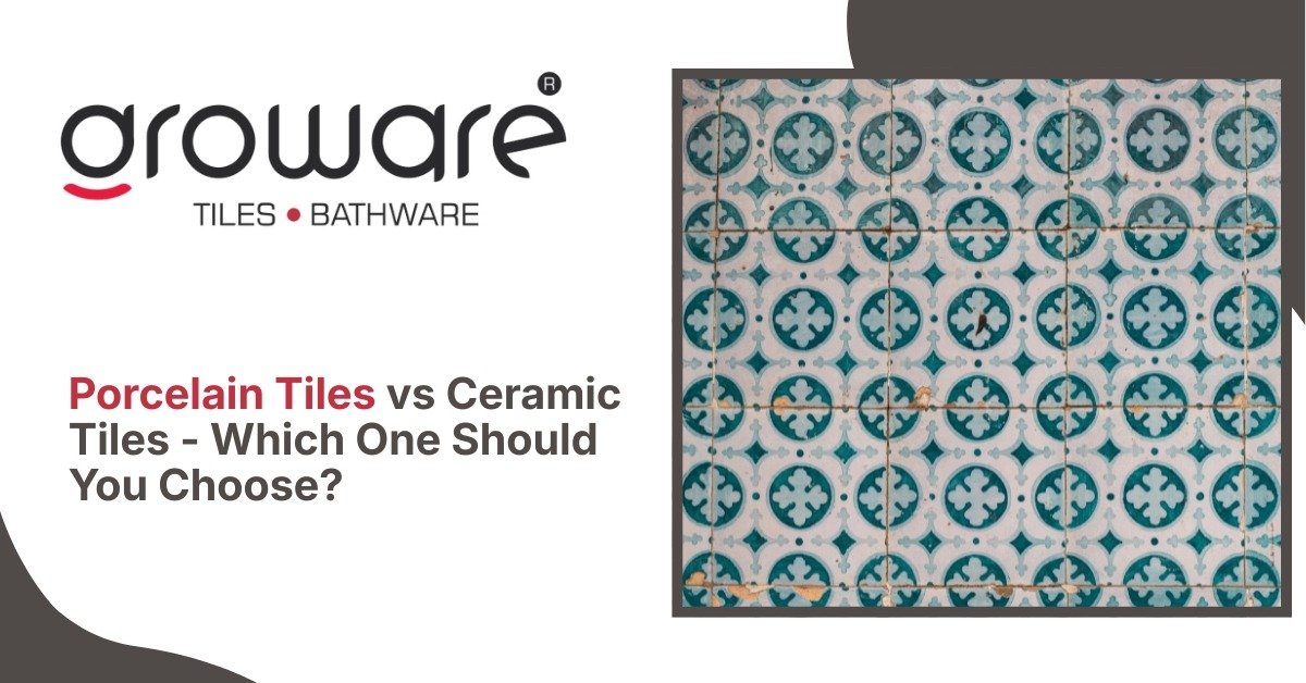 Porcelain Tiles vs Ceramic Tiles - Which One Should You Choose?